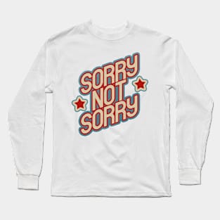 Sorry Not Sorry Long Sleeve T-Shirt